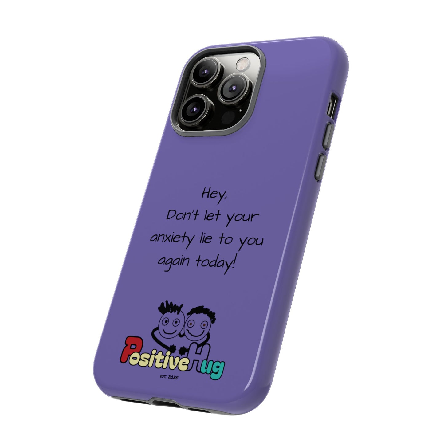 'Hey Don't let your anxiety lie to you again today!' Positive Vibes Phone Case - Anxiety Reminder, Colorful Tough Case