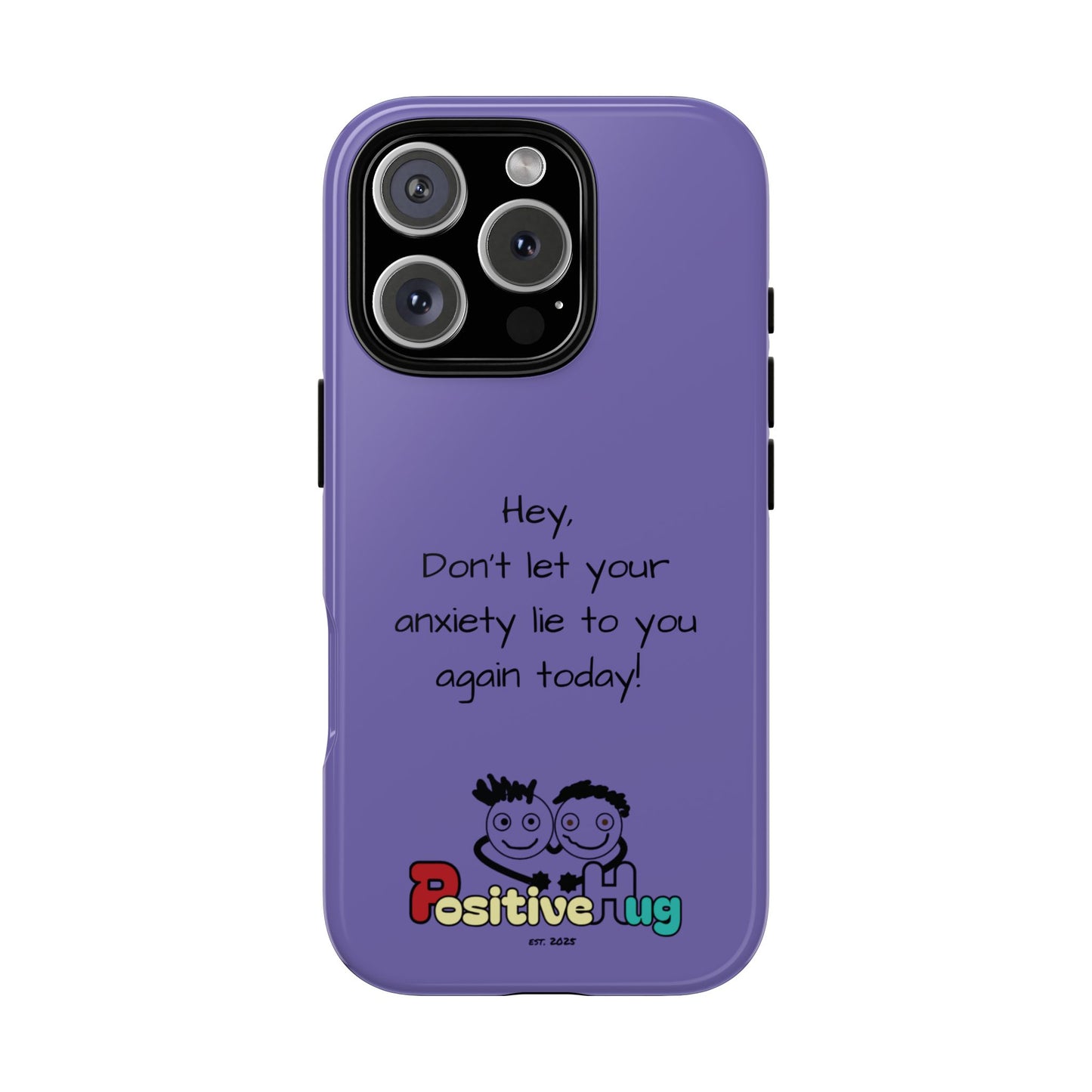 'Hey Don't let your anxiety lie to you again today!' Positive Vibes Phone Case - Anxiety Reminder, Colorful Tough Case