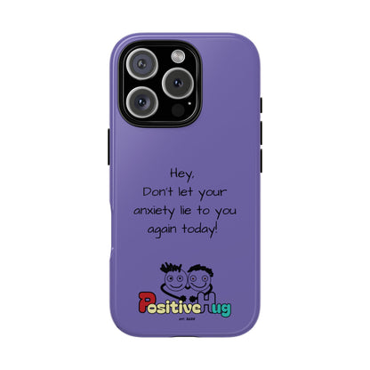 'Hey Don't let your anxiety lie to you again today!' Positive Vibes Phone Case - Anxiety Reminder, Colorful Tough Case