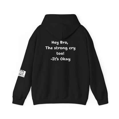 'Hey Bro, The Strong Cry Too. It's Okay! ' Comfortable Unisex Heavy Blend Hoodie with Cool Graphics - By PositiveHug