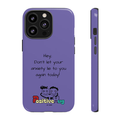 'Hey Don't let your anxiety lie to you again today!' Positive Vibes Phone Case - Anxiety Reminder, Colorful Tough Case