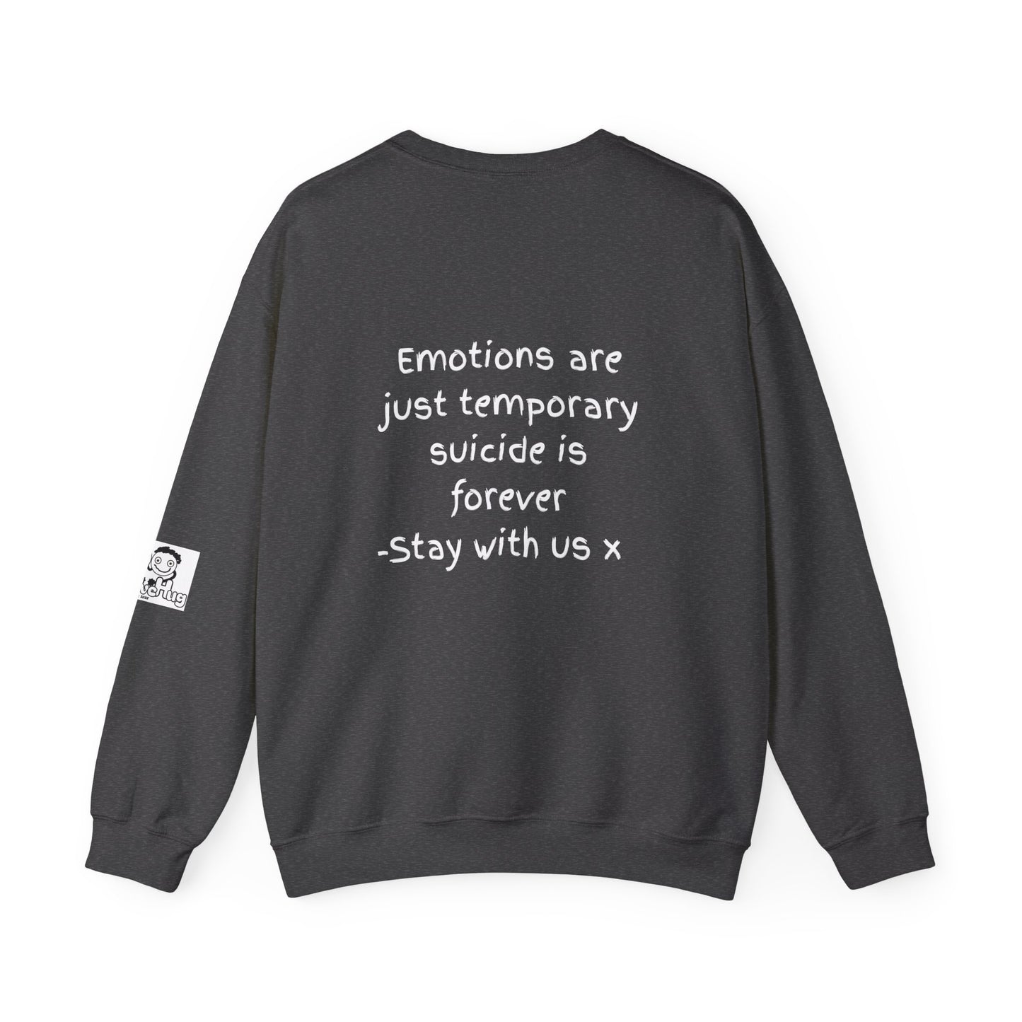 'Emotions are just temporary. Suicide is forever. Stay with us x' Inspirational Crewneck Sweatshirt - Mental Health Awareness