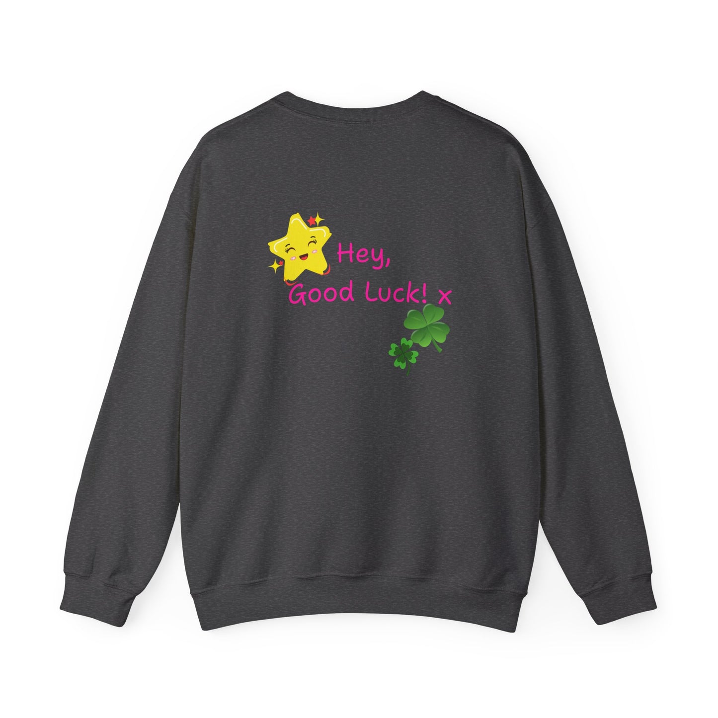 'Hey Good Luck! x ' Motivational Crewneck Sweatshirt Unisex, Quote on back