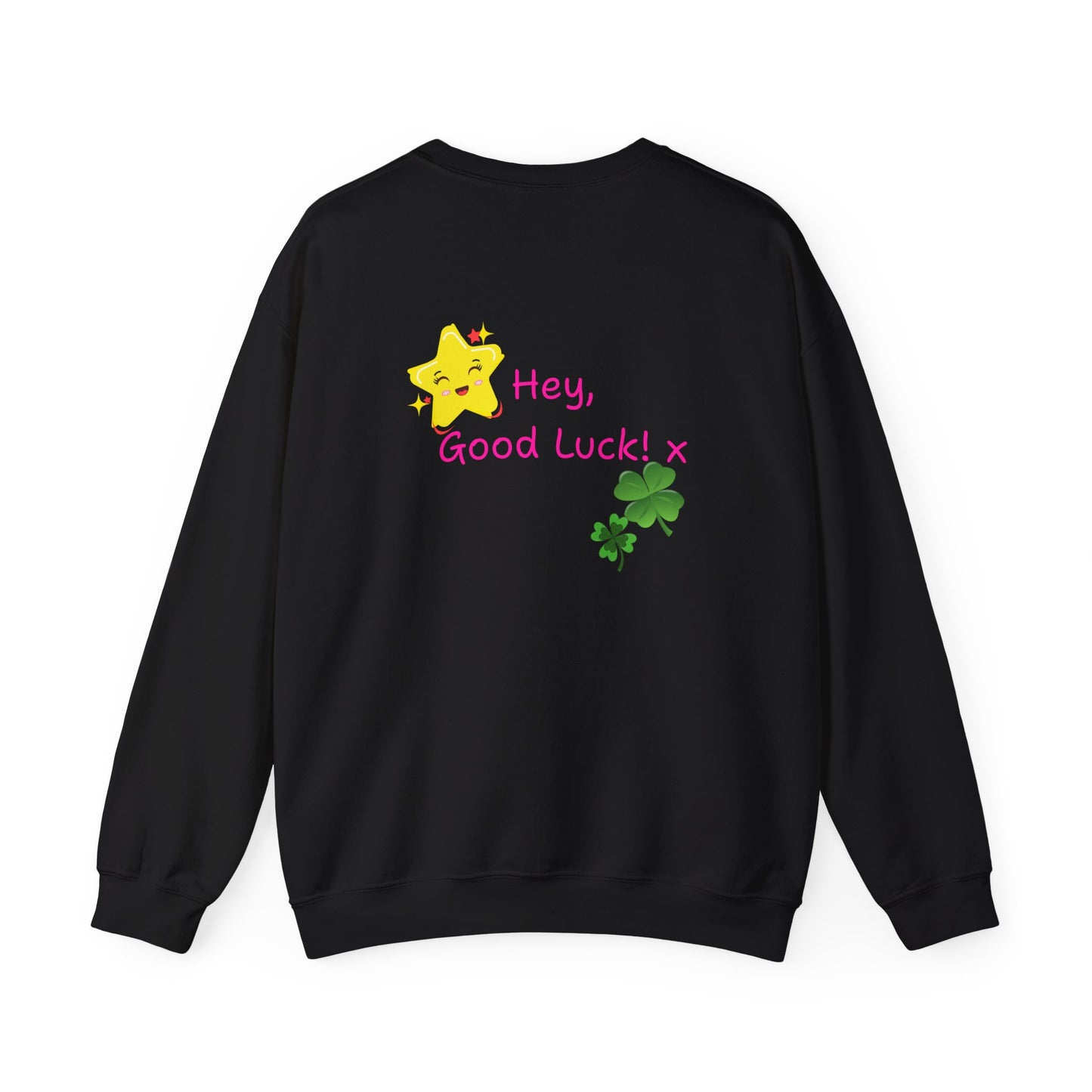 'Hey Good Luck! x ' Motivational Crewneck Sweatshirt Unisex, Quote on back