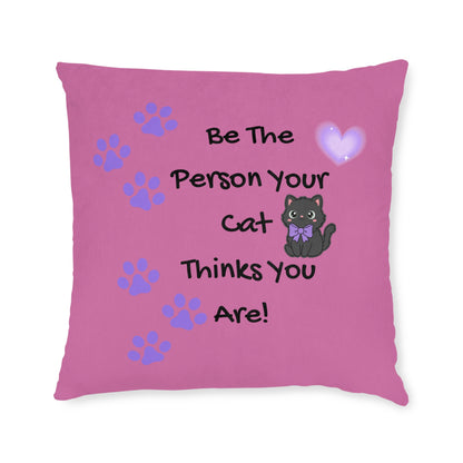Be the person your cat thinks you are - Positive affirmation square cushion for cat lovers