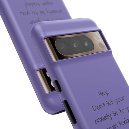 'Hey Don't let your anxiety lie to you again today!' Positive Vibes Phone Case - Anxiety Reminder, Colorful Tough Case