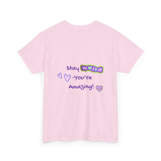 Stay Weird, You're Amazing! T-Shirt - Print on Back - Fun Upside down Logo on Front