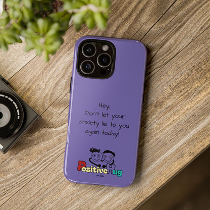 'Hey Don't let your anxiety lie to you again today!' Positive Vibes Phone Case - Anxiety Reminder, Colorful Tough Case