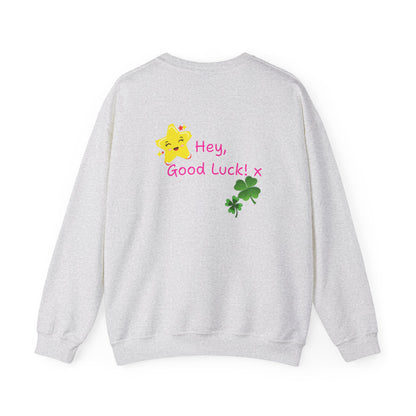'Hey Good Luck! x ' Motivational Crewneck Sweatshirt Unisex, Quote on back