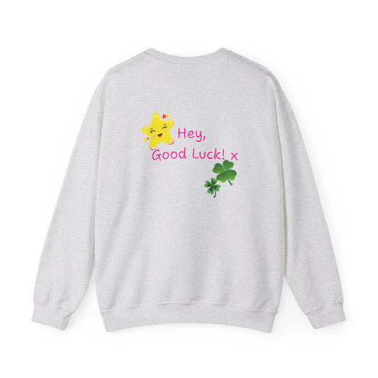 'Hey Good Luck! x ' Motivational Crewneck Sweatshirt Unisex, Quote on back