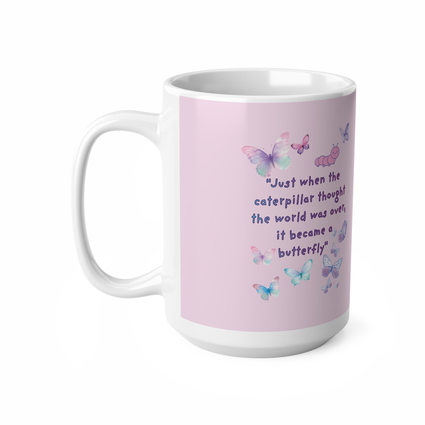 Butterfly Quote Coffee Mug — "Just When the Caterpillar Thought the World Was Over" | PositiveHug