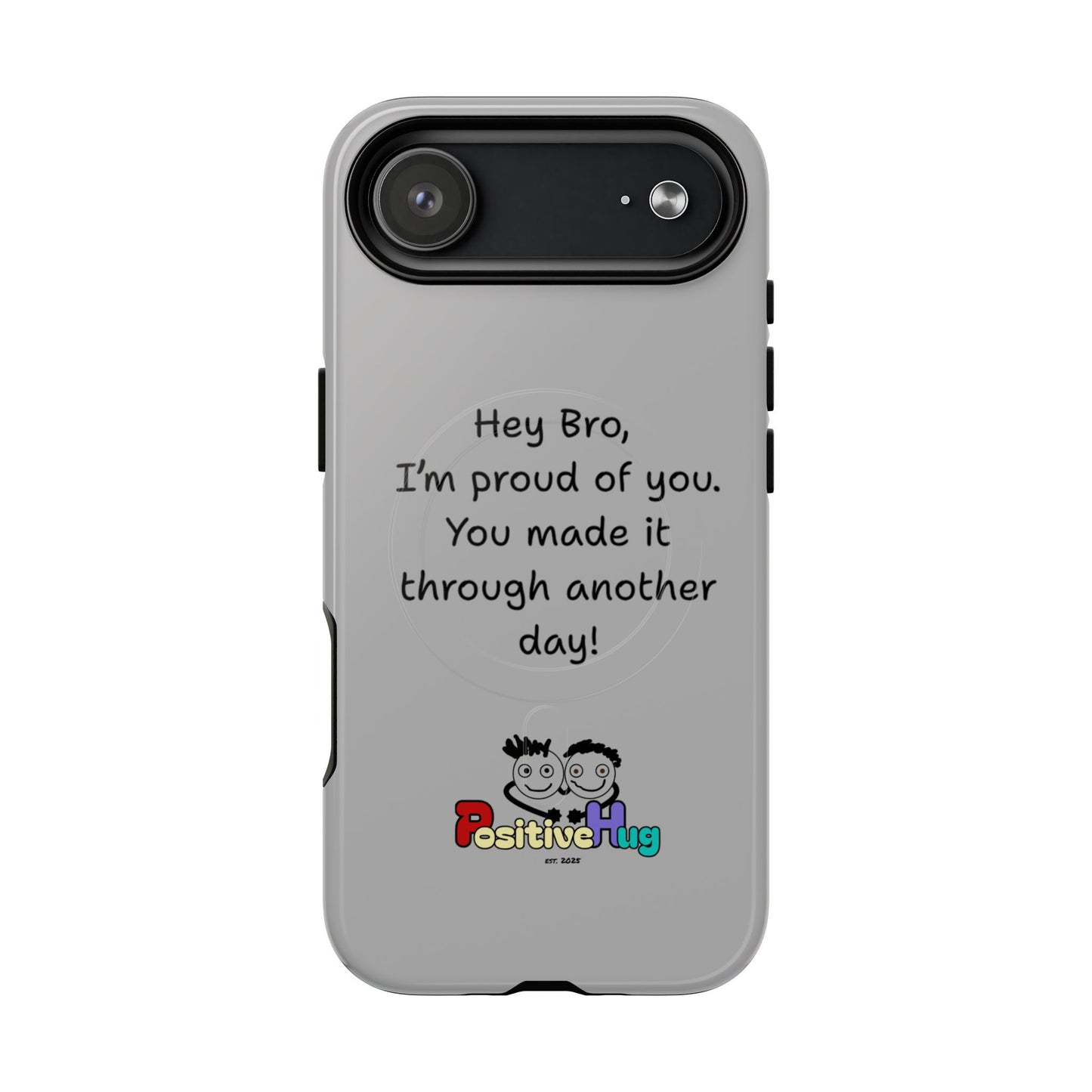 'Hey Bro, I'm Proud of you, You made it through another day! ' Tough Magnetic Phone Case