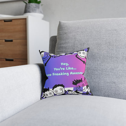 Positive Vibe Square Pillow - "You're Like... Sooo Freaking Awesome!"