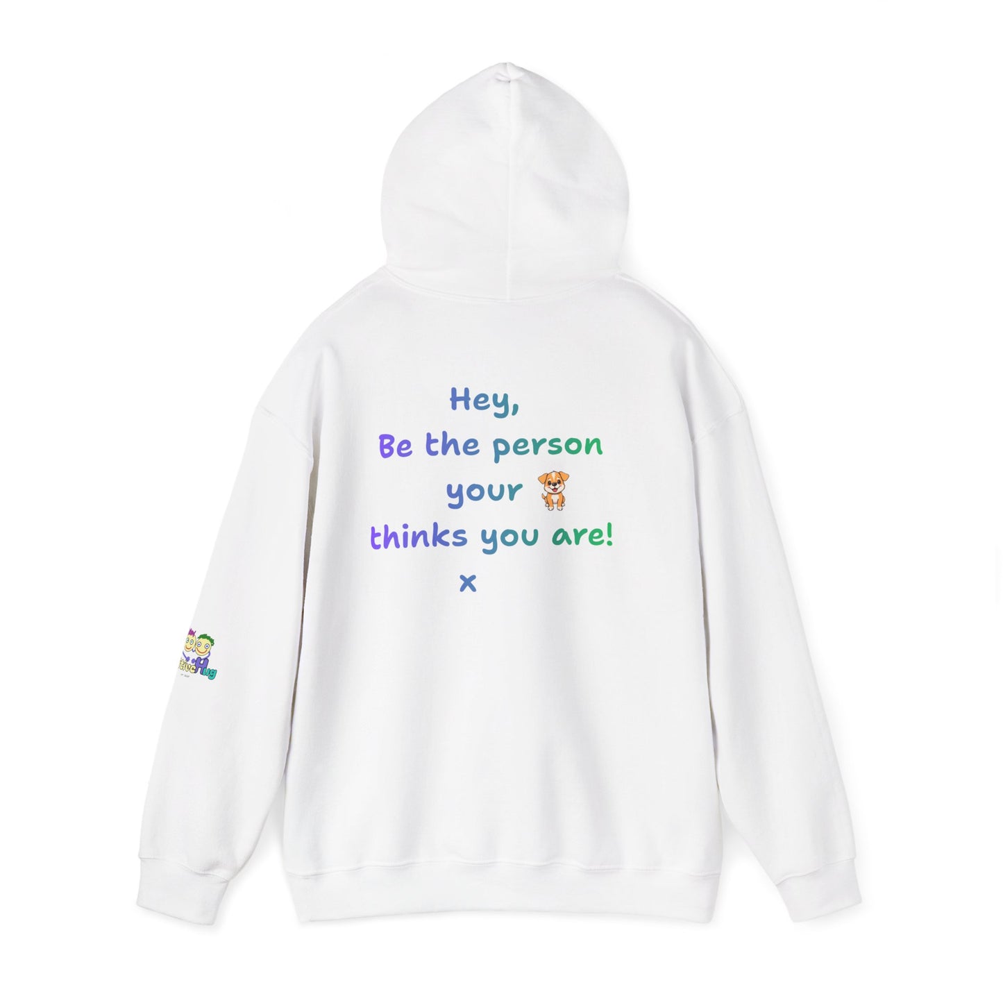 'Hey, Be the person your dog thinks you are x' Unisex Hooded Sweatshirt by PositiveHug - Design on back