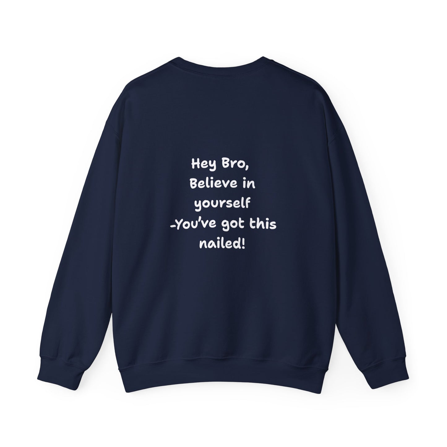 Hey Bro, Believe in yourself. You've got this nailed!' Crewneck Sweatshirt by PositiveHug