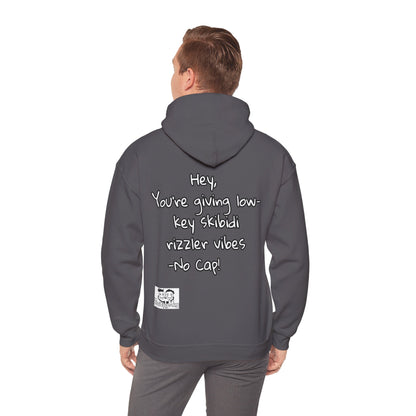 "Hey, You're giving low-key skibidi rizzler vibes. No cap!" Hooded Sweatshirt - Unisex Heavy Blend with Motivational Quote