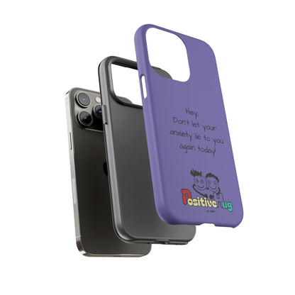 'Hey Don't let your anxiety lie to you again today!' Positive Vibes Phone Case - Anxiety Reminder, Colorful Tough Case