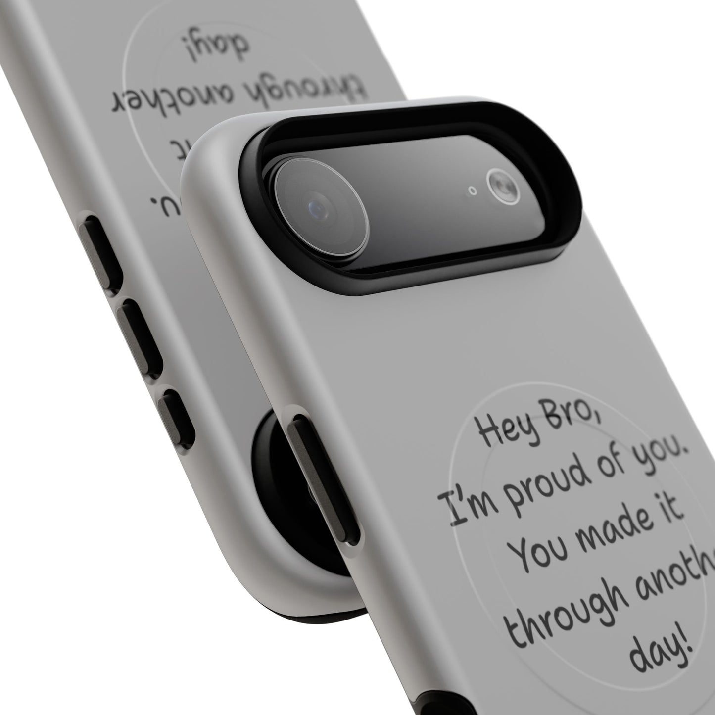'Hey Bro, I'm Proud of you, You made it through another day! ' Tough Magnetic Phone Case