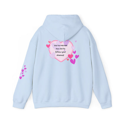 You're never too old to follow your dreams!  Heat Print Hoodie - Design on back