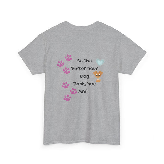 Dog Lover T‑Shirt — "Be The Person Your Dog Thinks You Are" Paw Print Tee