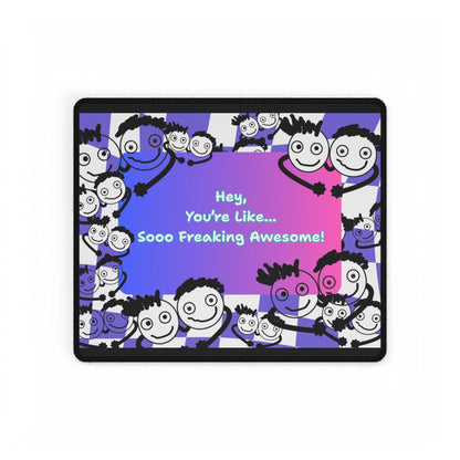 'Hey, You're Like... Sooo Freaking Awesome' Desk Mat / Mouse Mat / Mouse Pad