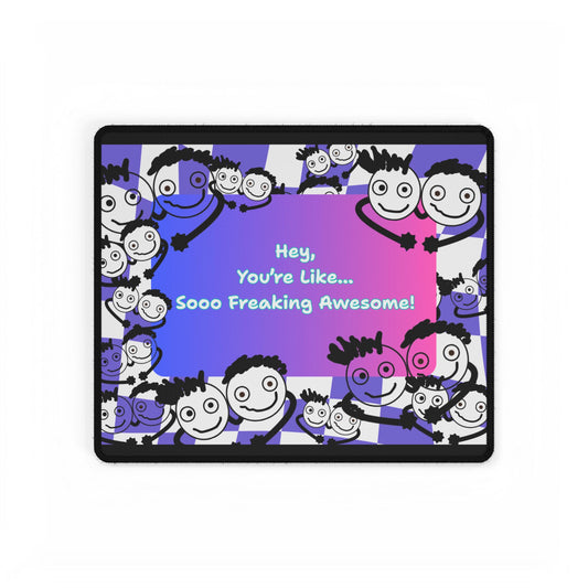 'Hey, You're Like... Sooo Freaking Awesome' Desk Mat / Mouse Mat / Mouse Pad