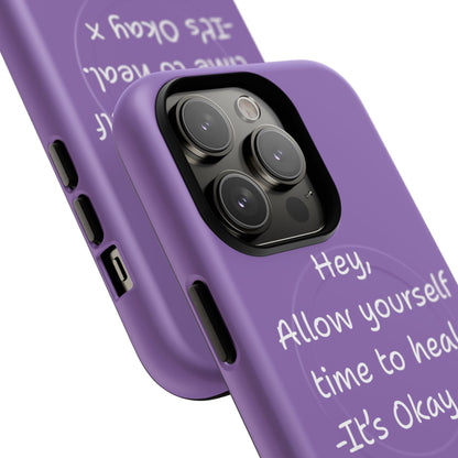 'Hey, Allow yourself time to heal. It's Okay x ' Tough Magnetic Phone Case