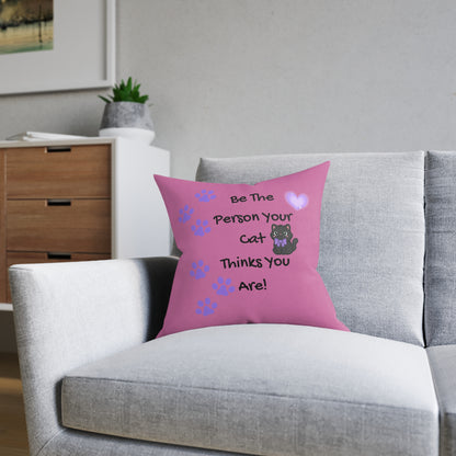 Be the person your cat thinks you are - Positive affirmation square cushion for cat lovers