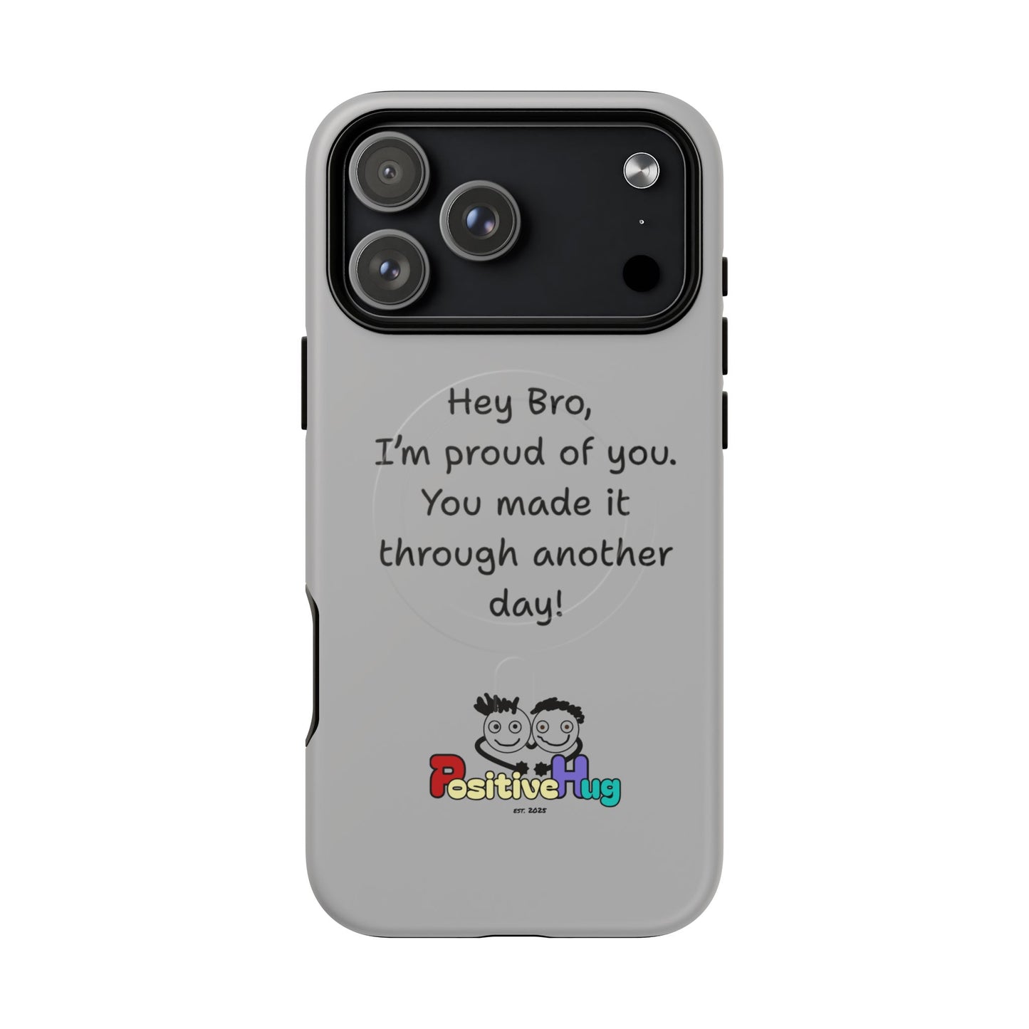 'Hey Bro, I'm Proud of you, You made it through another day! ' Tough Magnetic Phone Case