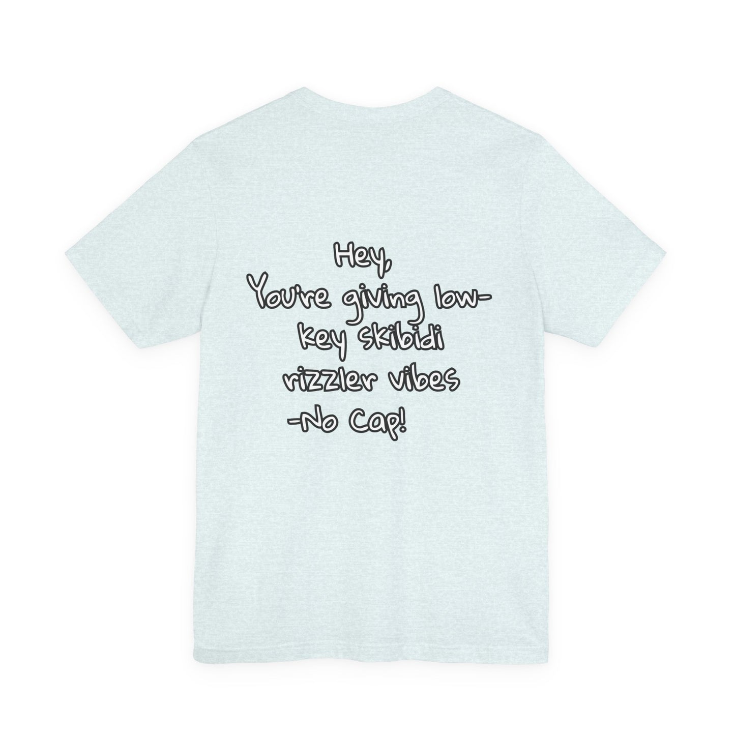 'Hey, You're Giving Low-Key Skibidi Rizzler Vibes No Cap!' Unisex Jersey Tee