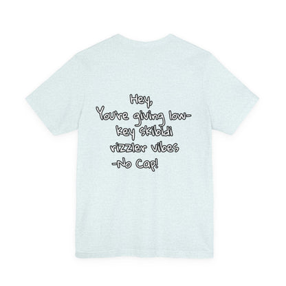 'Hey, You're Giving Low-Key Skibidi Rizzler Vibes No Cap!' Unisex Jersey Tee