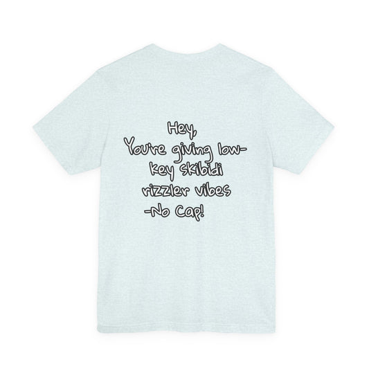 'Hey, You're Giving Low-Key Skibidi Rizzler Vibes No Cap!' Unisex Jersey Tee