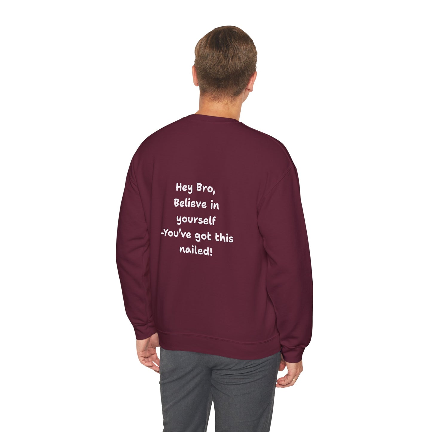 Hey Bro, Believe in yourself. You've got this nailed!' Crewneck Sweatshirt by PositiveHug