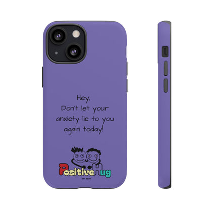 'Hey Don't let your anxiety lie to you again today!' Positive Vibes Phone Case - Anxiety Reminder, Colorful Tough Case