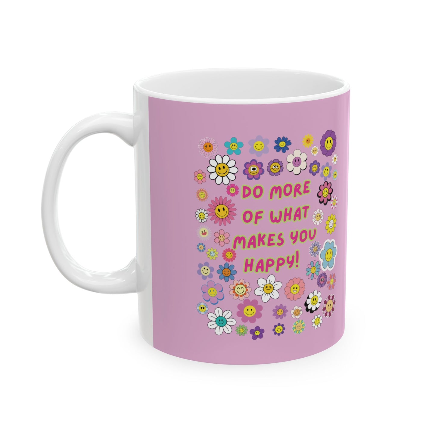 Do More of What Makes You Happy Ceramic Mug | PositiveHug