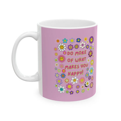 Do More of What Makes You Happy Ceramic Mug | PositiveHug