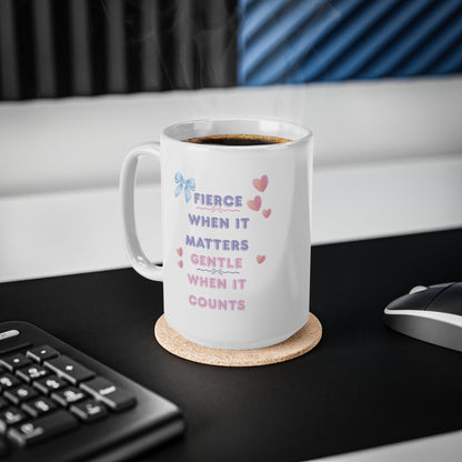 "Fierce When It Matters, Gentle When It Counts" Empowerment Ceramic Mug | 11oz & 15oz | PositiveHug