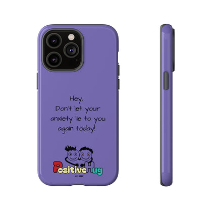 'Hey Don't let your anxiety lie to you again today!' Positive Vibes Phone Case - Anxiety Reminder, Colorful Tough Case