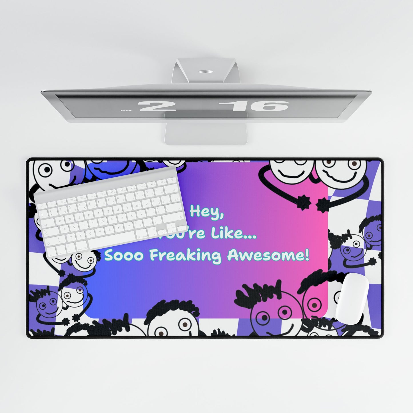 'Hey, You're Like... Sooo Freaking Awesome' Desk Mat / Mouse Mat / Mouse Pad