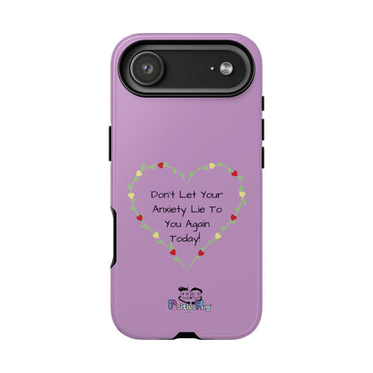 "Don't Let Your Anxiety Lie to You" Women's Tough Phone Case — Anxiety Reminder | PositiveHug