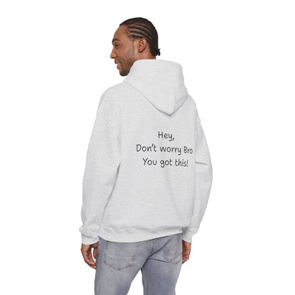 'Hey Don't worry Bro. You got this!'  - Motivational Hoodie by PositiveHug part of the Bro Collection