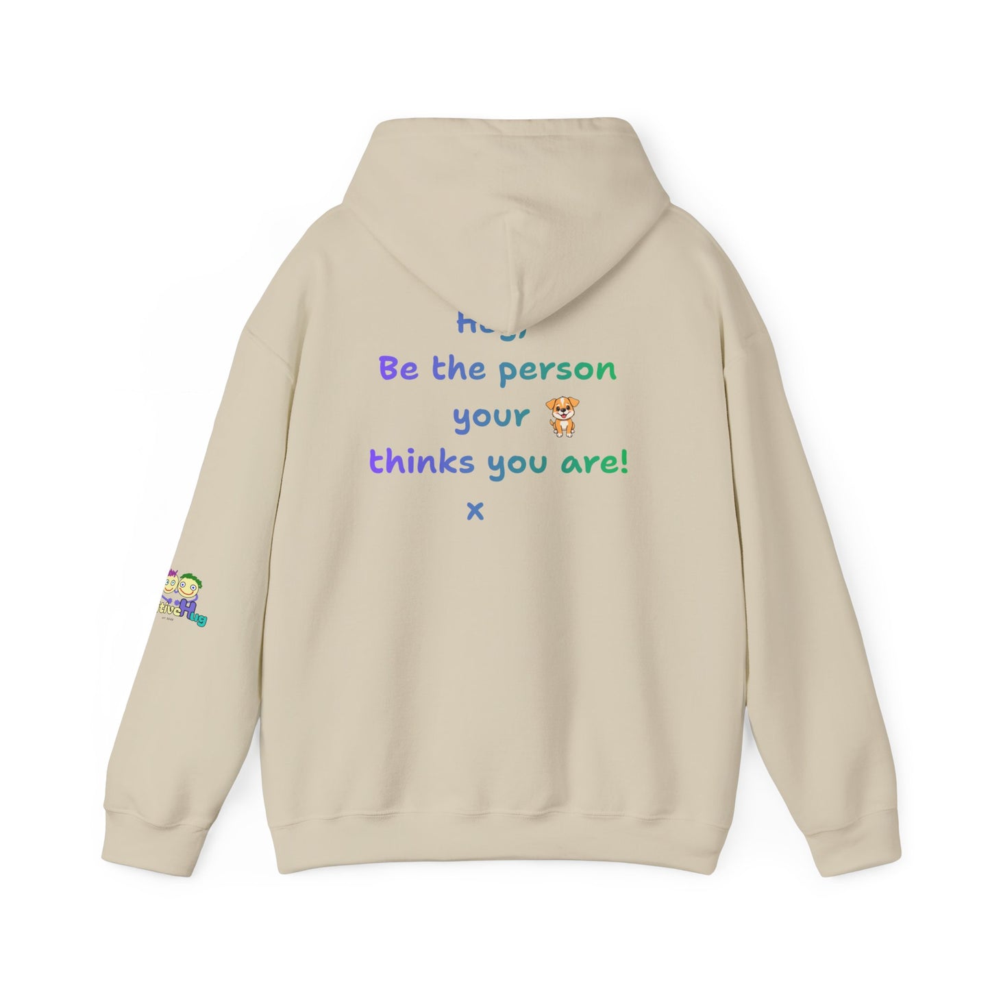'Hey, Be the person your dog thinks you are x' Unisex Hooded Sweatshirt by PositiveHug - Design on back