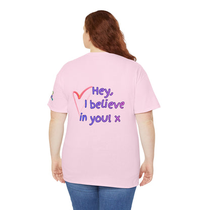 'Hey, I believe in you! x ' Quote on back, Motivational Tee