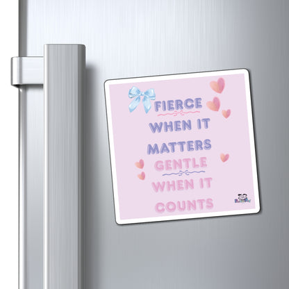 "Fierce When It Matters, Gentle When It Counts" Inspirational Fridge Magnet | PositiveHug