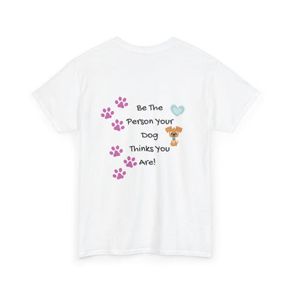 Dog Lover T‑Shirt — "Be The Person Your Dog Thinks You Are" Paw Print Tee