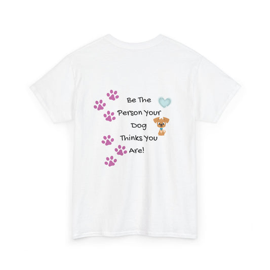 Dog Lover T‑Shirt — "Be The Person Your Dog Thinks You Are" Paw Print Tee