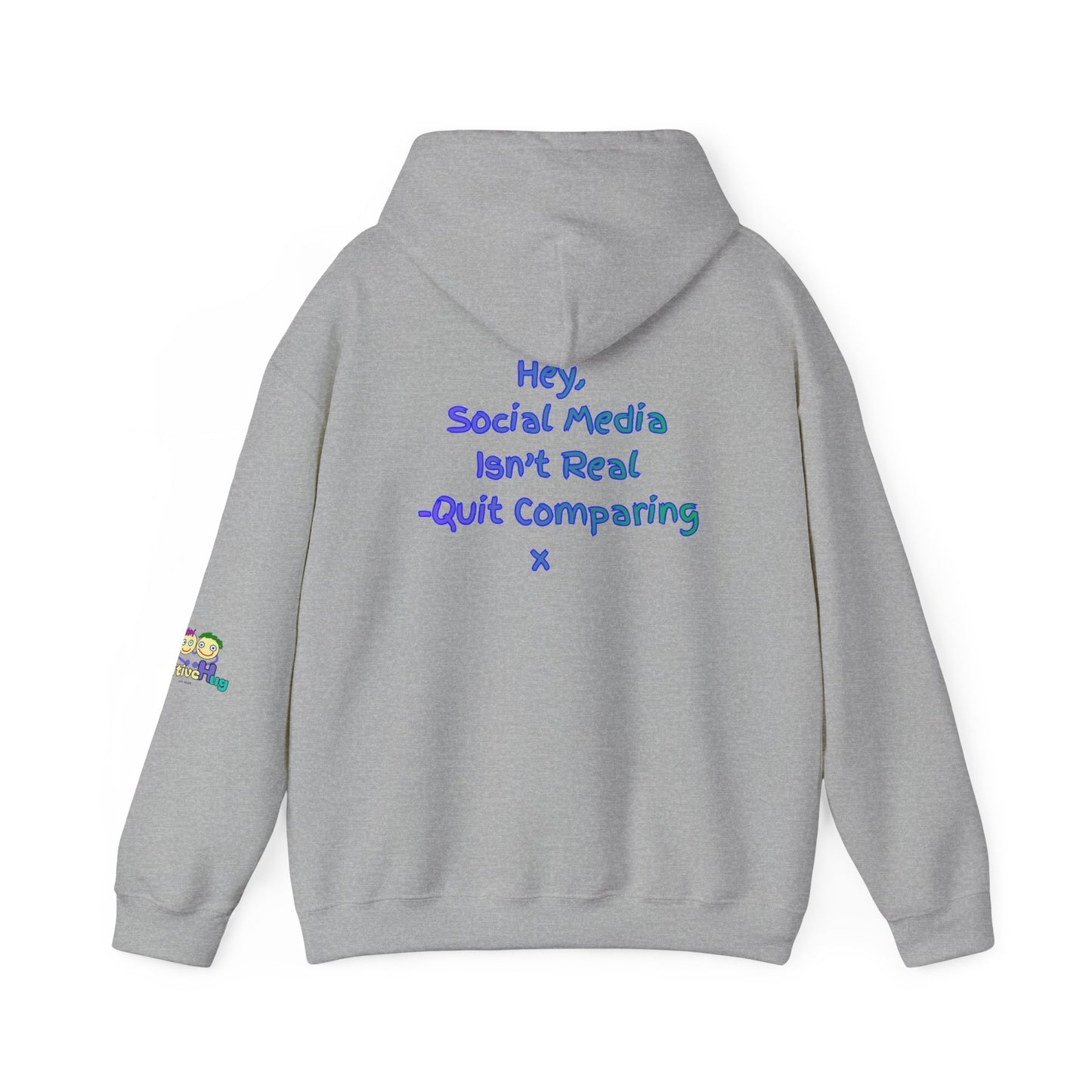 'Hey, Social Media Isn't Real - Quit Comparing! 'x  Unisex Hooded Sweatshirt by PositiveHug - Design on back