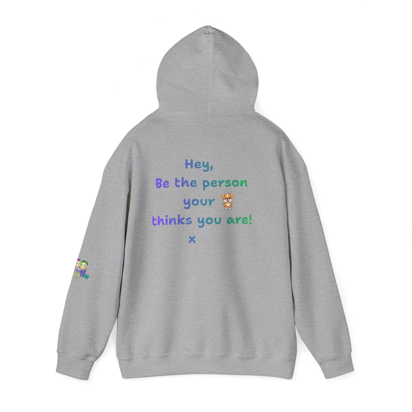 'Hey, Be the person your dog thinks you are x' Unisex Hooded Sweatshirt by PositiveHug - Design on back