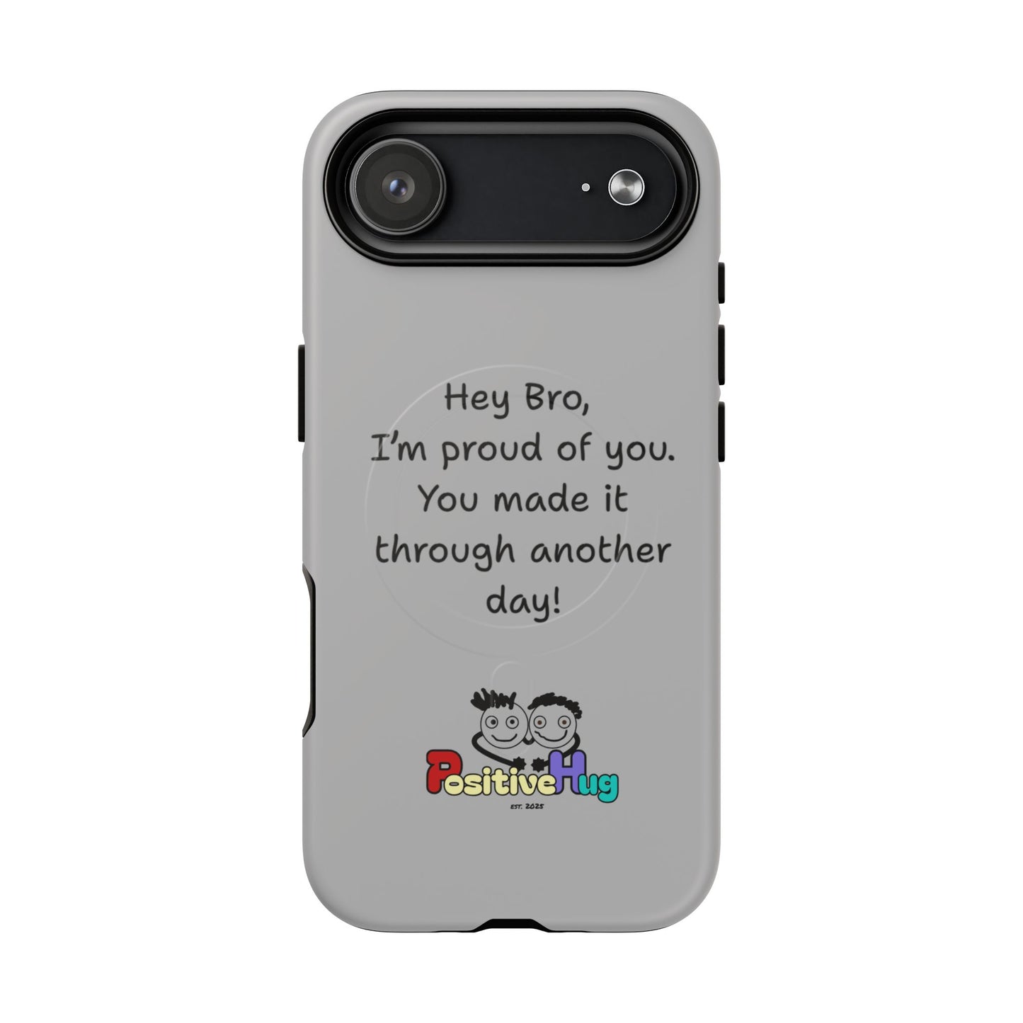 'Hey Bro, I'm Proud of you, You made it through another day! ' Tough Magnetic Phone Case