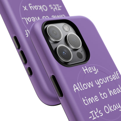 'Hey, Allow yourself time to heal. It's Okay x ' Tough Magnetic Phone Case